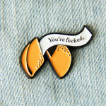 ECT-You're Fucked Fortune Cookie Pin
